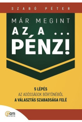 Már megint az a … pénz! - 5 lépés az adósságok börtönéből a választás szabadsága felé