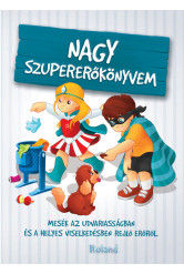 Nagy szupererőkönyvem - Mesék az udvariasságban és a helyes viselkedésben rejlő erőről (új kiadás)