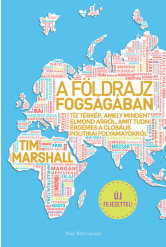 A földrajz fogságában - Tíz térkép, amely mindent elmond arról, amit tudni érdemes a globális politikai folyamatokról (új kiadás