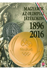 MAGYAROK AZ OLIMPIAI JÁTÉKOKON 1896-2016
