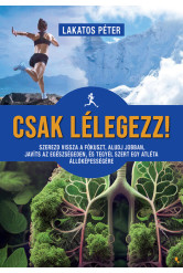 Csak lélegezz! - Szerezd vissza a fókuszt, aludj jobban, javíts az egészségeden, és tegyél szert egy atléta állóképességére