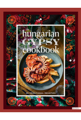 The Hungarian Gypsy Cookbook - 65 traditional recepies