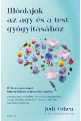 Illóolajok az agy és a test gyógyításához - Öt lépés egészséged helyreállítására esszenciális olajokkal