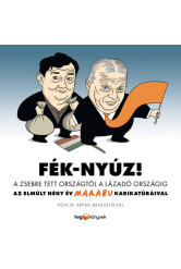 Fék-Nyúz! A zsebre tett országtól a lázadó országig - Az elmúlt négy év Marabu karikatúráival