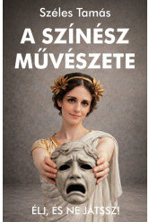 A színész művészete - Élj, és ne játssz!
