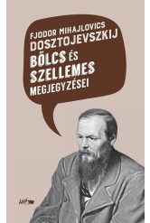 Fjodor Mihajlovics Dosztojevszkij bölcs és szellemes megjegyzései